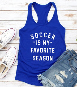 Soccer is my favorite season Vest soccer gifts football lover tees women trendy shirt soccer funny sport gifts tank top